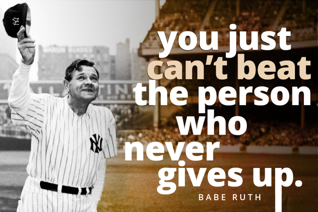 Babe Ruth Never Give Up